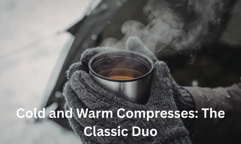 Cold and Warm Compresses: The Classic Duo