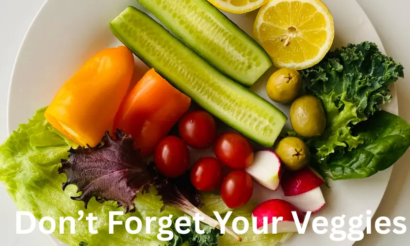 Don’t Forget Your Veggies