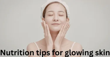 Nutrition tips for glowing skin
