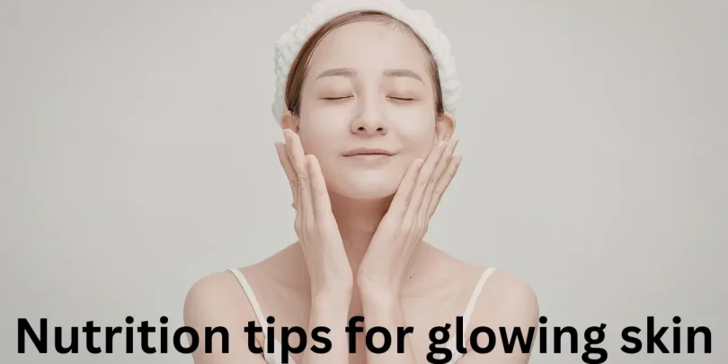 Nutrition tips for glowing skin