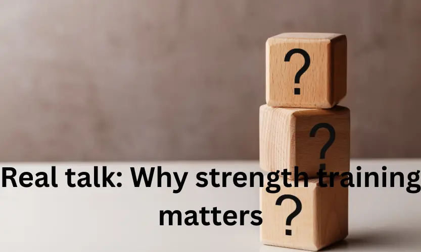 Real talk: Why strength training matters