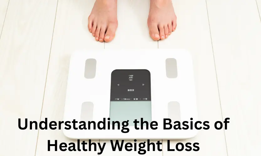 Understanding the Basics of Healthy Weight Loss