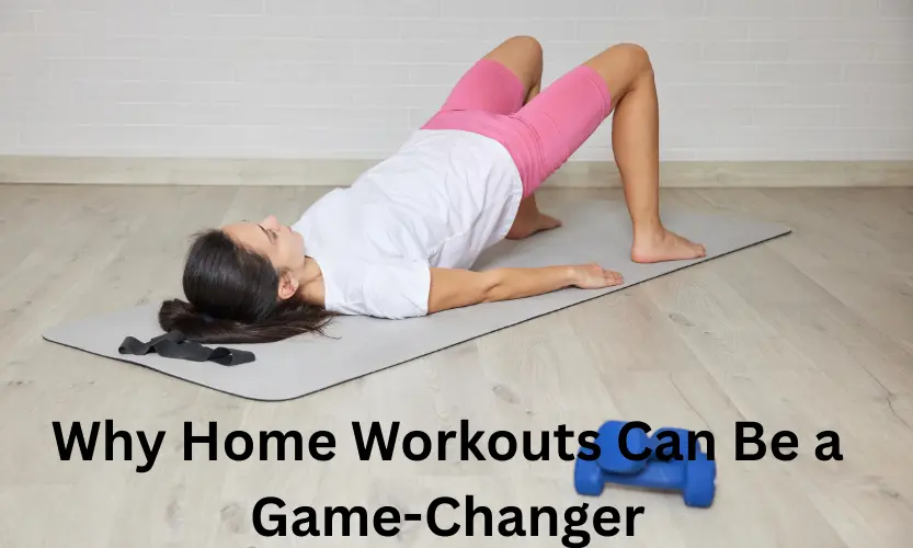 Why Home Workouts Can Be a Game-Changer